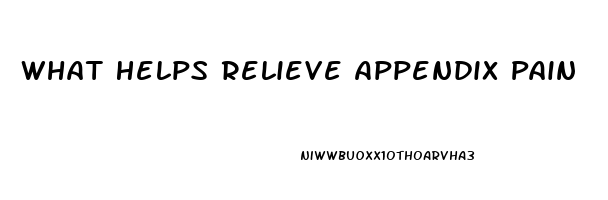 What Helps Relieve Appendix Pain