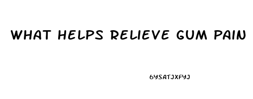 What Helps Relieve Gum Pain