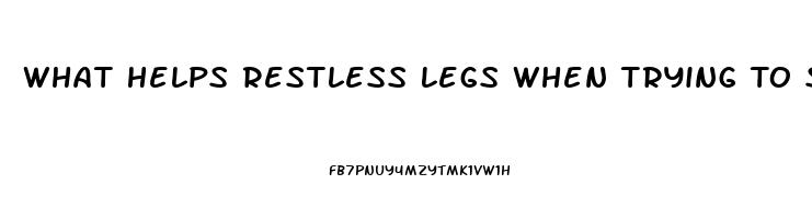 What Helps Restless Legs When Trying To Sleep