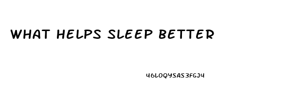 What Helps Sleep Better