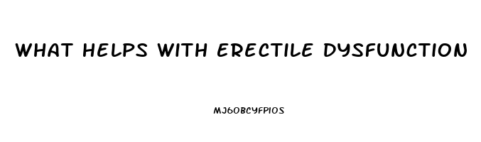 What Helps With Erectile Dysfunction