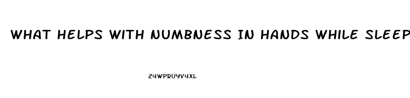 What Helps With Numbness In Hands While Sleeping