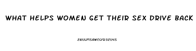 What Helps Women Get Their Sex Drive Back