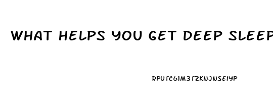 What Helps You Get Deep Sleep