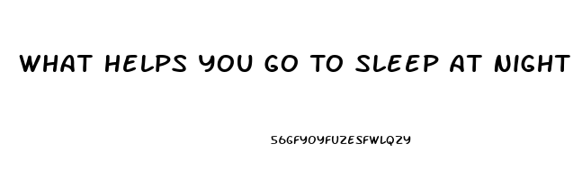 What Helps You Go To Sleep At Night