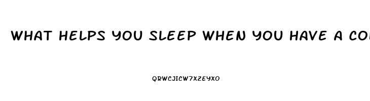 What Helps You Sleep When You Have A Cold