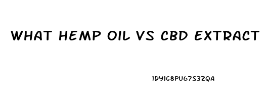 What Hemp Oil Vs Cbd Extract