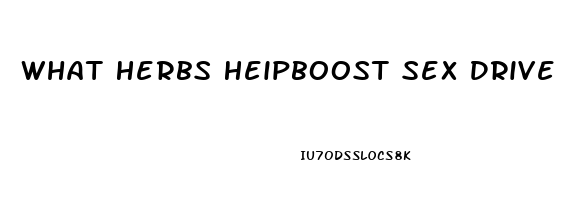 What Herbs Heipboost Sex Drive