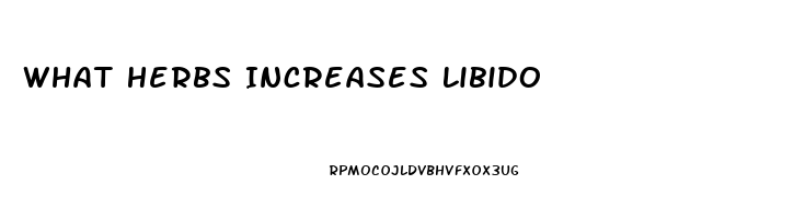 What Herbs Increases Libido