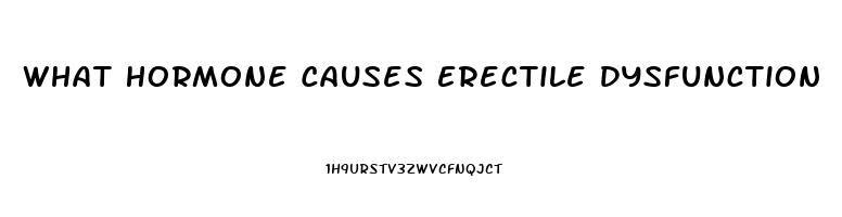 What Hormone Causes Erectile Dysfunction