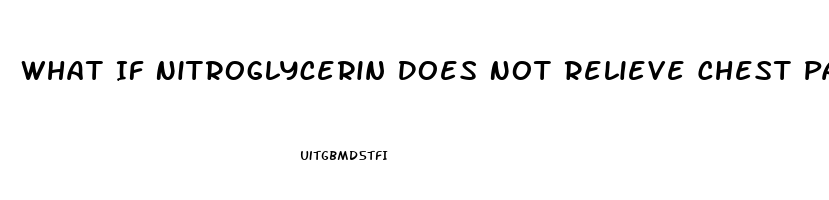 What If Nitroglycerin Does Not Relieve Chest Pain