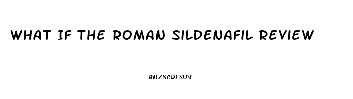 What If The Roman Sildenafil Review