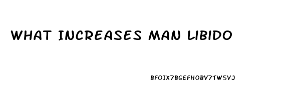 What Increases Man Libido