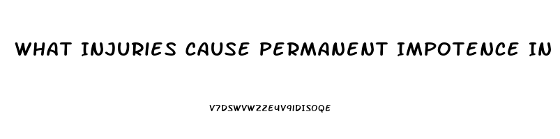 What Injuries Cause Permanent Impotence In Men