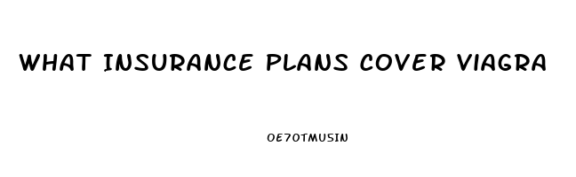 What Insurance Plans Cover Viagra