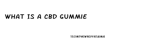 What Is A Cbd Gummie