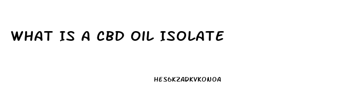 What Is A Cbd Oil Isolate