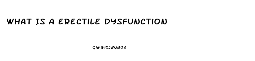 What Is A Erectile Dysfunction