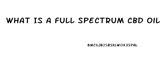 What Is A Full Spectrum Cbd Oil