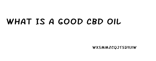 What Is A Good Cbd Oil