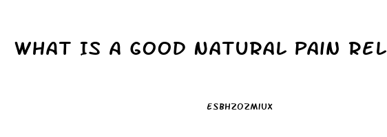 What Is A Good Natural Pain Reliever