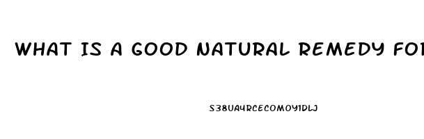 What Is A Good Natural Remedy For Erectile Dysfunction