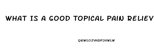 What Is A Good Topical Pain Reliever