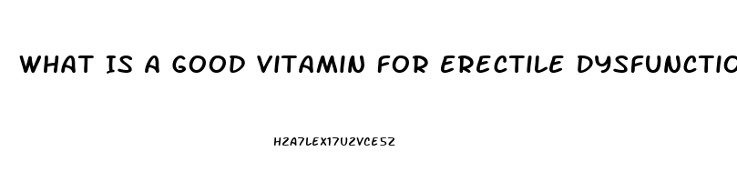 What Is A Good Vitamin For Erectile Dysfunction