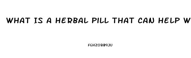 What Is A Herbal Pill That Can Help With Ed