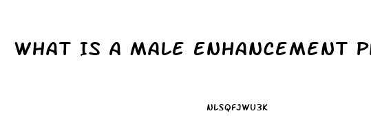 What Is A Male Enhancement Pill