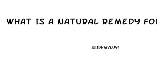 What Is A Natural Remedy For Erectile Dysfunction