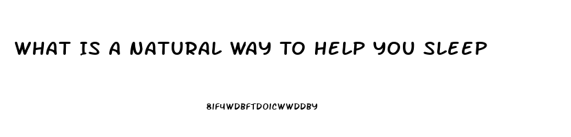 What Is A Natural Way To Help You Sleep