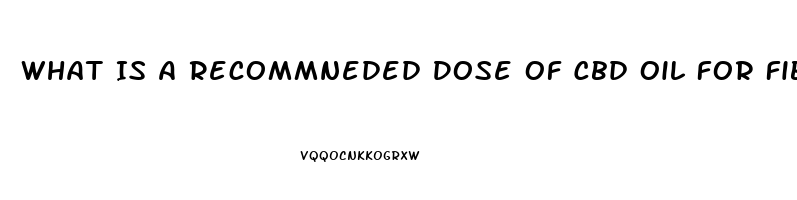 What Is A Recommneded Dose Of Cbd Oil For Fibromyalgia Pain