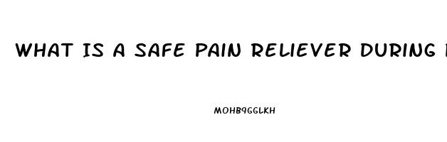 What Is A Safe Pain Reliever During Pregnancy