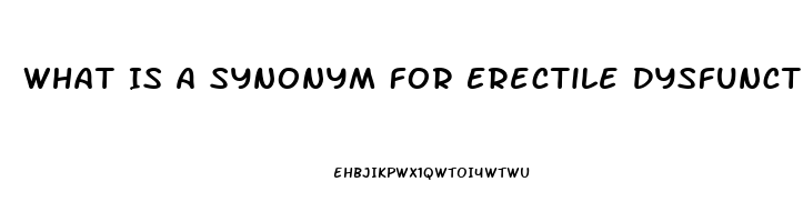 What Is A Synonym For Erectile Dysfunction