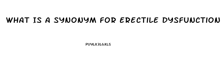 What Is A Synonym For Erectile Dysfunction