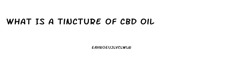 What Is A Tincture Of Cbd Oil