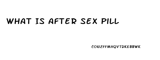 What Is After Sex Pill
