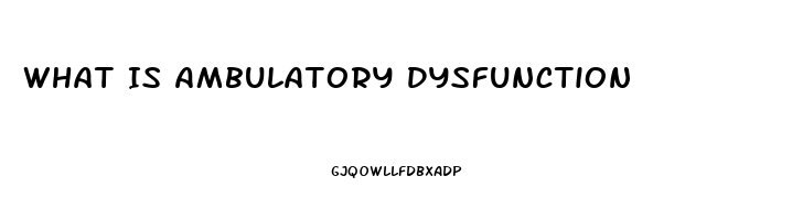 What Is Ambulatory Dysfunction