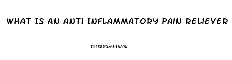 What Is An Anti Inflammatory Pain Reliever