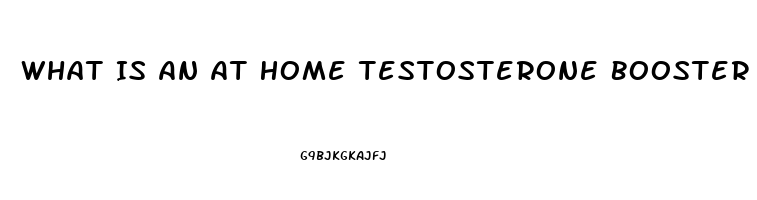 What Is An At Home Testosterone Booster