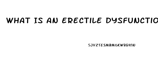 What Is An Erectile Dysfunction