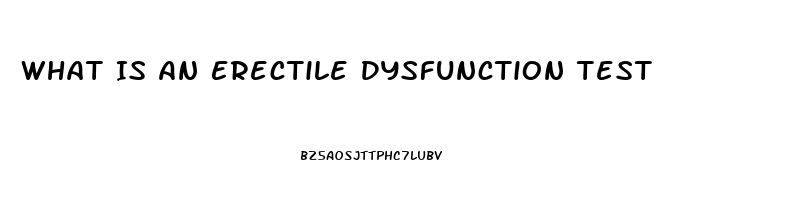 What Is An Erectile Dysfunction Test