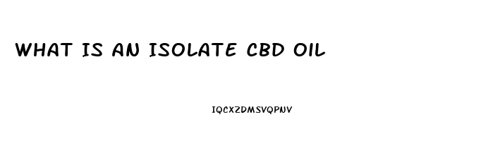 What Is An Isolate Cbd Oil