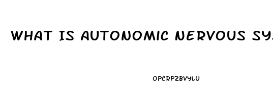 What Is Autonomic Nervous System Dysfunction