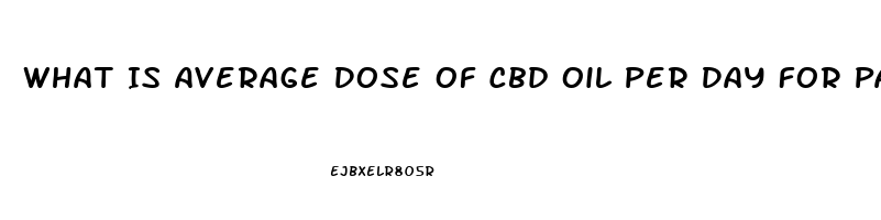 What Is Average Dose Of Cbd Oil Per Day For Pain