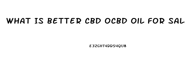 What Is Better Cbd Ocbd Oil For Sale R Hemp Oil