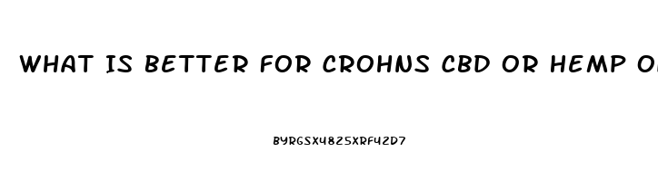 What Is Better For Crohns Cbd Or Hemp Oil