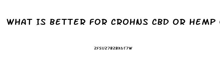 What Is Better For Crohns Cbd Or Hemp Oil