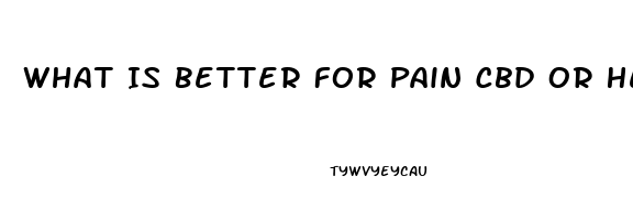 What Is Better For Pain Cbd Or Hemp Oil